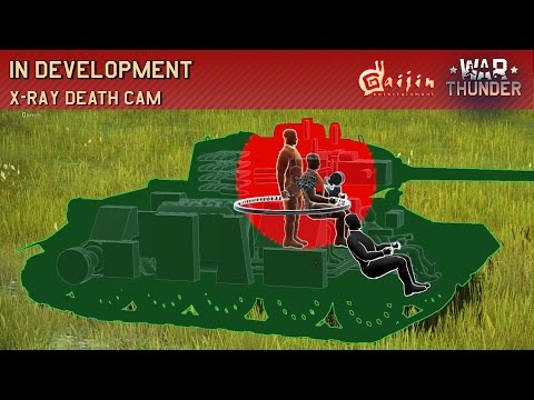 War Thunder - In Development: X-Ray Death Cam